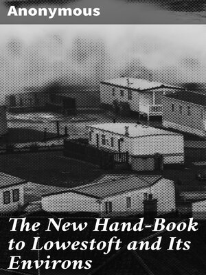 cover image of The New Hand-Book to Lowestoft and Its Environs